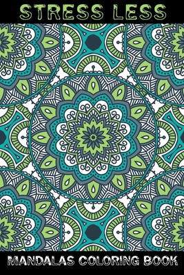 Read Stress Less Mandalas Coloring Book: An Adults Coloring Pages Easy Design High Quality for Adult Relaxation, Meditation, and Happiness - One Touch Publishing | ePub