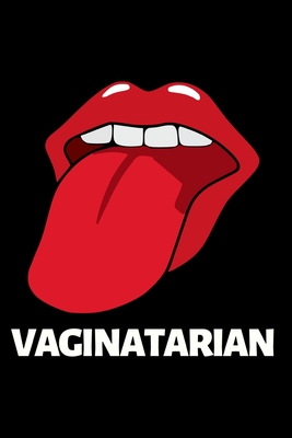 Read Online Vaginatarian: Funny Gag Notebook/Journal (6 X 9) Naughty Anniversary Gift For Him Or Her - Pb Naughty Notebook Press | ePub