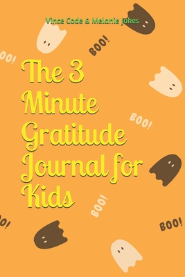 Download The 3 Minute Gratitude Journal for Kids: 90 Days Notebook to Teach Children to Practice Gratitude and Mindfulness. A Diary Record with Daily Happiness Prompts to Writing and Practicing Thankful Thoughts (Halloween Edition) - Melanie Jokes | ePub