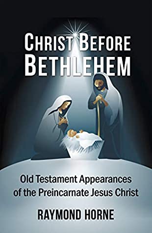 Full Download Christ Before Bethlehem: Old Testament Appearances of the Preincarnate Jesus Christ - Raymond Horne file in ePub