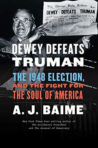 Read Dewey Defeats Truman: The 1948 Election and the Battle for America's Soul - A.J. Baime | PDF