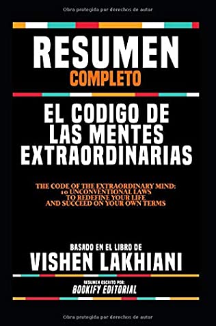 Read Resumen Completo El Codigo De Las Mentes Extraordinarias (The Code Of The Extraordinary Mind: 10 Unconventional Laws To Redefine Your Life And  El Libro De Vishen Lakhiani - BOOKIFY Editorial | PDF