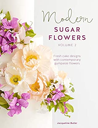 Download Modern Sugar Flowers Volume 2: Fresh Cake Designs with Contemporary Gumpaste Flowers - Jacqueline Butler file in PDF