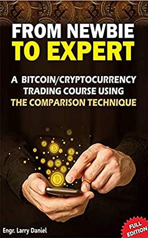 Read Online FROM NEWBIE TO EXPERT: A Bitcoin/Cryptocurrency trading course using The Comparison Technique - Lawrence Isong file in PDF