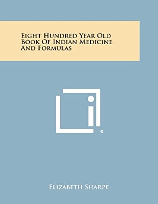 Full Download Eight Hundred Year Old Book of Indian Medicine and Formulas - Elizabeth M. Sharpe file in ePub