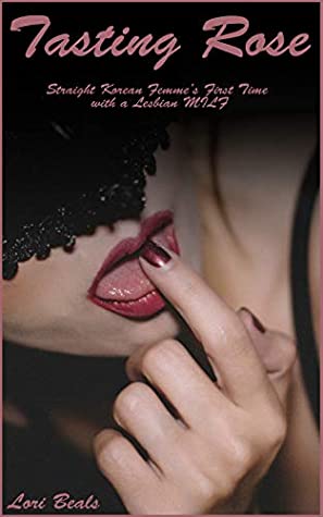 Read Online Tasting Rose: Straight Korean Femme's First Time with a Lesbian MILF - Lori Beals | PDF