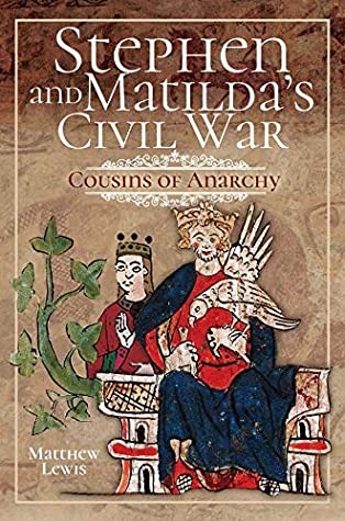 Read Online Stephen and Matilda's Civil War: Cousins of Anarchy - Matthew Lewis file in ePub