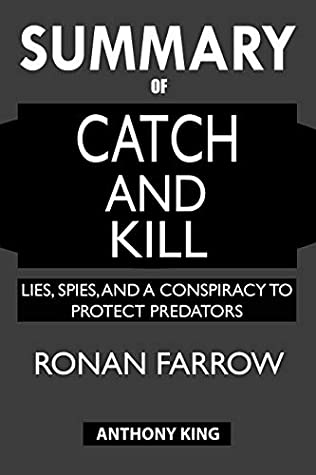 Read SUMMARY Of Catch and Kill: Lies, Spies, and a Conspiracy to Protect Predators - Anthony King file in ePub