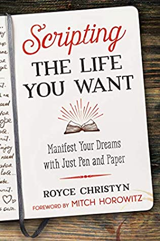 Download Scripting the Life You Want: Manifest Your Dreams with Just Pen and Paper - Royce Christyn file in PDF