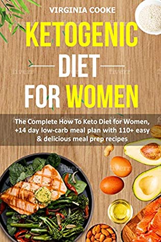 Read Ketogenic Diet For Women: The Complete 2020 Guide to Lose Weight Quickly, Heal Your Body and Reset Your Metabolism With 14-days Meal Plan and 100  Delicious Recipes and Steps - Virginia Cooke file in ePub