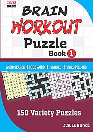 Read BRAIN WORKOUT Puzzle Book 1 (150 Variety Puzzles: Word Search, Word Fill-ins, Code Word and Sudoku.) - J S Lubandi file in ePub