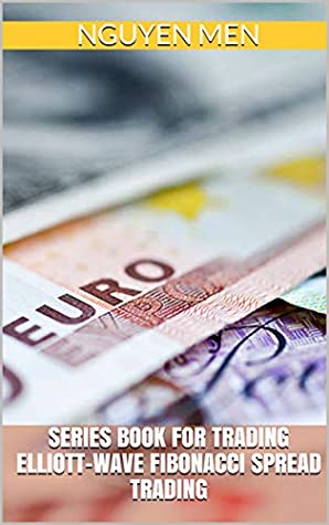 Download Series Book for Trading Elliott-Wave Fibonacci Spread Trading (201904) - NGUYEN MEN | PDF