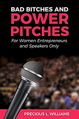 Download Bad Bitches and Power Pitches: For Women Entrepreneurs and Speakers Only - Precious Williams | ePub