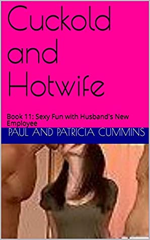 Download Cuckold and Hotwife: A Married Couple Confess: Book 11: Sexy Fun with Husband's New Employee - Paul and Patricia Cummins file in PDF