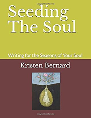 Full Download Seeding The Soul: Writing for the Seasons of Your Soul - Kristen Bernard | ePub