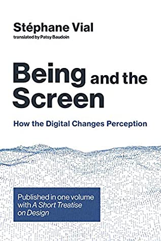 Download Being and the Screen: How the Digital Changes Perception. Published in one volume with iA Short Treatise on Design/i (Design Thinking, Design Theory) - Stéphane Vial | PDF