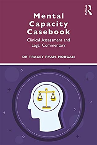 Read Online Mental Capacity Casebook: Clinical Assessment and Legal Commentary - Tracey Ryan-Morgan file in ePub