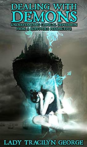 Full Download Dealing with Demons: Understanding Clinical Depression From a Survivor's Perspective - Tracilyn George file in PDF