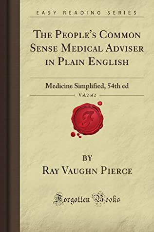 Download The People's Common Sense Medical Adviser in Plain English, Vol. 2 of 2: Medicine Simplified, 54th ed (Forgotten Books) - Ray Vaughn Pierce file in PDF