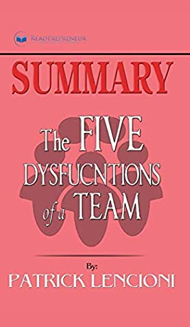 Read Online Summary of The Five Dysfunctions of a Team, Enhanced Edition: A Leadership Fable (J-B Lencioni Series) by Patrick M. Lencioni - Readtrepreneur Publishing | ePub