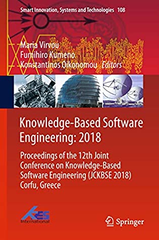 Download Knowledge-Based Software Engineering: 2018: Proceedings of the 12th Joint Conference on Knowledge-Based Software Engineering (JCKBSE 2018) Corfu, Greece  Systems and Technologies Book 108) - Maria Virvou file in ePub