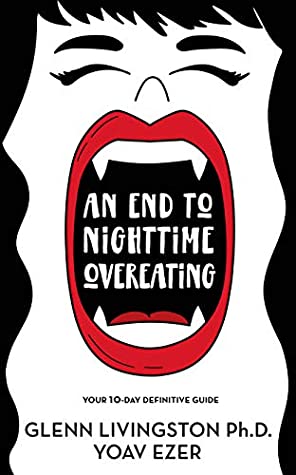Read Online An End to Nighttime Overeating: Your 10-Day Definitive Guide - Glenn Livingston file in PDF