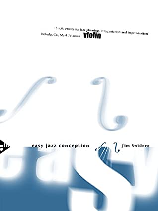Full Download Easy Jazz Conception -- Violin: 15 Solo Etudes for Jazz Phrasing, Interpretation, and Improvisation (English/German Language Edition) (Book & CD) - Jim Snidero file in ePub