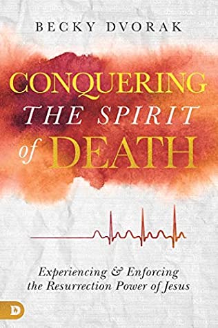 Download Conquering the Spirit of Death: Experiencing and Enforcing the Resurrection Power of Jesus - Becky Dvorak file in ePub
