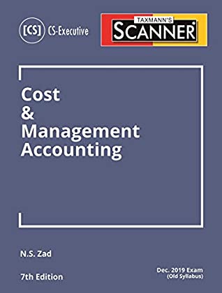 Read Online Scanner-Cost & Management Accounting (CS-Executive)(Dec 2019 Exam-Old Syllabus)(7th Edition June 2019) - N.S.Zad | PDF