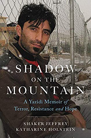 Read Online Shadow on the Mountain: A Yazidi Memoir of Terror, Resistance and Hope - Shaker Jeffrey file in PDF