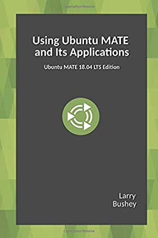 Download Using Ubuntu MATE and Its Applications: Ubuntu MATE 18.04 LTS Edition - Larry Bushey file in PDF