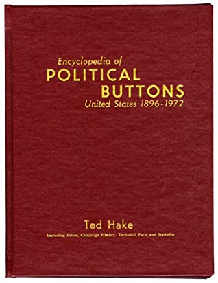 Full Download Encyclopedia of Political Buttons : United States 1896-1972 : Including Prices, Campaign History, Technical Facts and Statistics - Theodore L. Hake | ePub