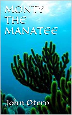 Download MONTY THE MANATEE (THE GREENWORLD SERIES Book 1) - John Otero | PDF