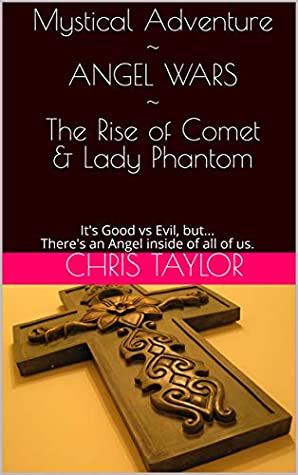 Download ANGEL WARS ~ The Rise of Comet & Lady Phantom: It's Good vs Evil, but There's an Angel inside of all of us. - Chris Taylor | PDF