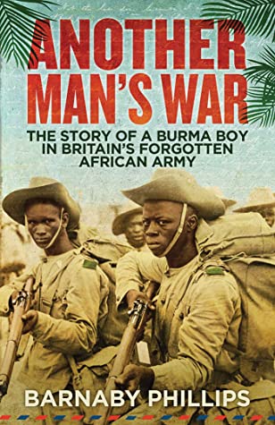 Full Download Another Man's War: The Story of a Burma Boy in Britain's Forgotten African Army - Barnaby Phillips file in ePub