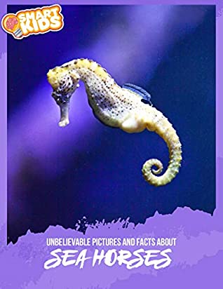 Download Unbelievable Pictures and Facts About Seahorses - Olivia Greenwood | PDF