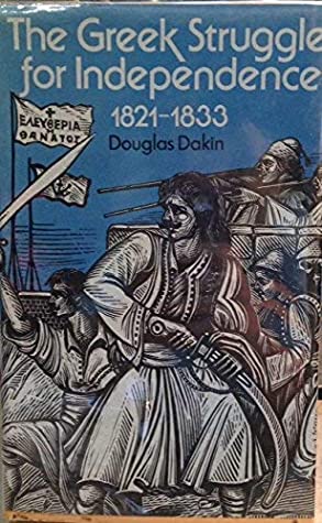 Read Online The Greek struggle for independence, 1821-1833 - Douglas Dakin | PDF