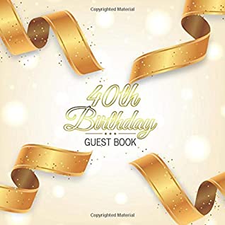Read Online 40th Birthday Guest Book: Golden Ribbons Elegant Glossy Cover Place for a Photo Cream Color Paper 123 Pages Guest Sign in for Event Party Celebration  Best Wishes Messages from Family and Friends - Guest Books of Lorina | ePub
