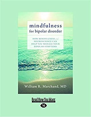 Download Mindfulness for Bipolar Disorder: How Mindfulness and Neuroscience Can Help You Manage Your Bipolar Symptoms - William R. Marchand | ePub