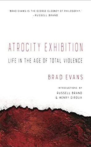 Full Download Atrocity Exhibition: Life in the Age of Total Violence - Brad Evans file in PDF