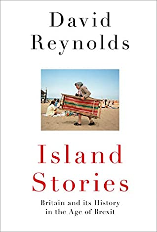 Read Online Island Stories: Britain and Its History in the Age of Brexit - David Reynolds | ePub