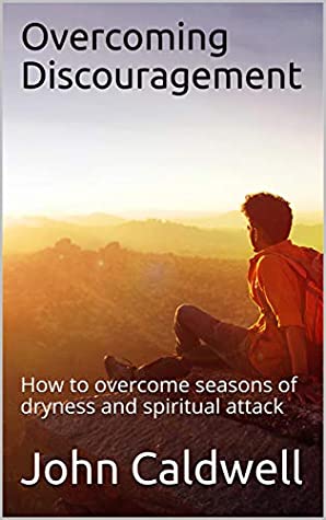 Download Overcoming Discouragement: How to overcome seasons of dryness and spiritual attack - John Caldwell file in PDF