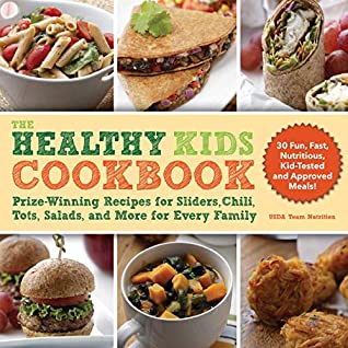 Download The Healthy Kids Cookbook: Prize-Winning Recipes for Sliders, Chili, Tots, Salads, and More for Every Family - Team Nutrition USDA file in ePub