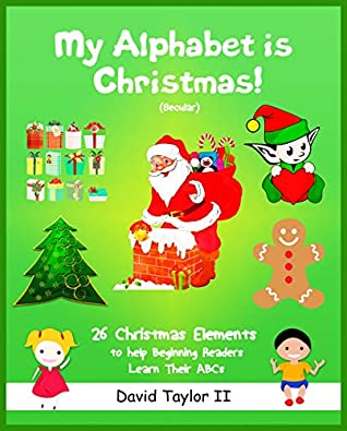 Read Online My Alphabet is Christmas! (Secular) (My Alphabet Is Book 6) - David Taylor II | ePub