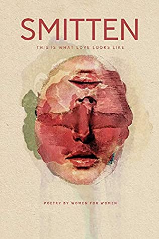 Read Online SMITTEN This Is What Love Looks Like: Poetry by Women for Women an Anthology - Candice L. Daquin file in PDF