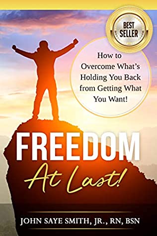 Read Online Freedom At Last!: How to Overcome What's Holding You Back from Getting What You Want! - John Smith | ePub