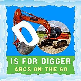 Full Download D is for Digger: ABCs On the Go (Talented Kids Book 14) - Alex Smith file in PDF