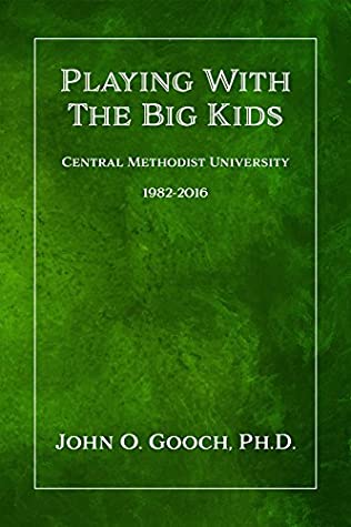 Full Download Playing With the Big Kids: Central Methodist University 1982-2016 - John O. Gooch file in PDF