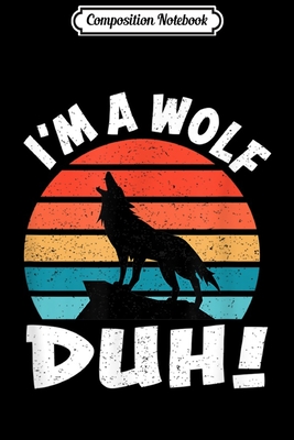 Full Download Composition Notebook: I'm a Wolf Duh! Gift for Wolves Lovers Wolfpack Member Journal/Notebook Blank Lined Ruled 6x9 100 Pages - Hans-Wilhelm Lenz file in ePub