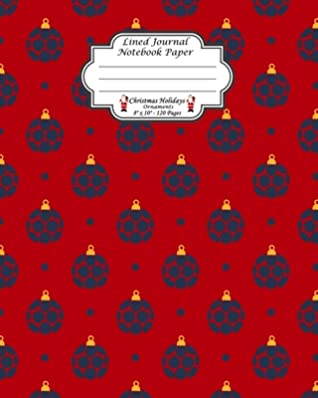 Full Download Lined Journal Notebook Paper. Christmas Holidays Ornaments: Wide Ruled Journal Paper To Write And Take Notes In. Christmas Theme. Ornaments On Red Pattern Cover. - Ts Life Press | ePub